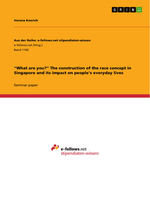 cover image of "What are you?" the construction of the race concept in Singapore and its impact on people's everyday lives